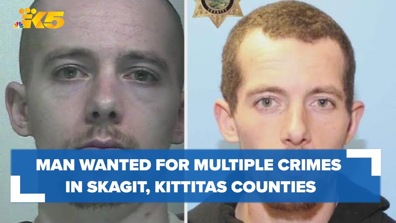 Man wanted for multiple crimes in Skagit, Kittitas counties