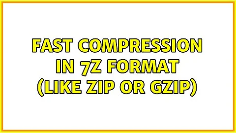 Fast compression in 7z format (like zip or gzip) (2 Solutions!!)