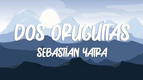 Thumbnail of Sebastian Yatra - Dos Oruguitas (Letra/Lyrics)