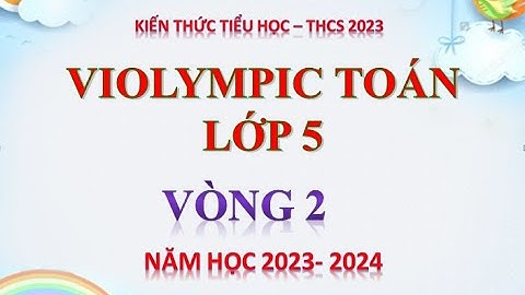 Các bài giải toán lớp 5 vòng 2 năm 2024