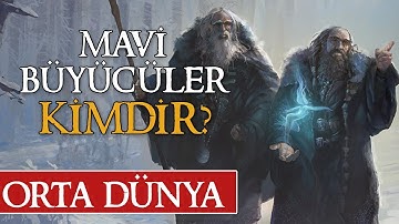 MAVİ BÜYÜCÜLER KİMDİR? Orta Dünya | Yüzüklerin Efendisi