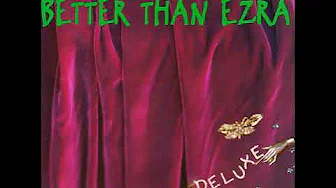 Better Than Ezra - 1995 Deluxe (FULL ALBUM) Better Than Ezra - 1995 Deluxe (FULL ALBUM)