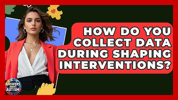 How Do You Collect Data During Shaping Interventions? - Answers About Autism
