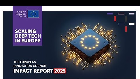 EIC Impact Report 2025: Key Impacts in Support of Deep Tech Innovation