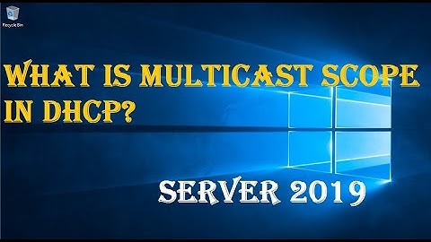 WHAT IS MULTICAST SCOPE IN DHCP?