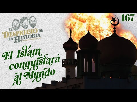 167 - El Islam Conquistará al Mundo | El Desprecio de la Historia