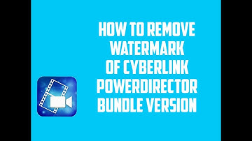 How to remove watermark of Cyberlink Powerdirector Bundle Version