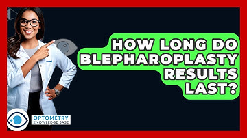 How Long Do Blepharoplasty Results Last? - Optometry Knowledge Base