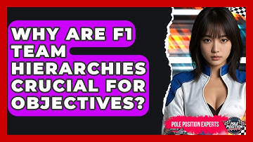 Why Are F1 Team Hierarchies Crucial For Objectives? - Pole Position Experts