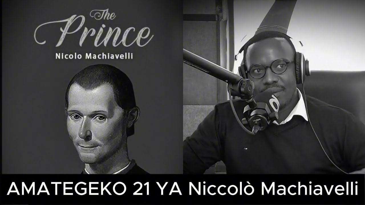 AMATEGEKO 21 YA Niccolò Machiavelli YATUMA N'UBWO ABANTU BATAGUKUNDA BATEGETSWE KUKUBAHA