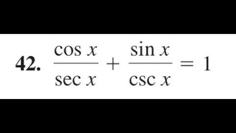 Verify cos x / sec x + sin x / csc x = 1