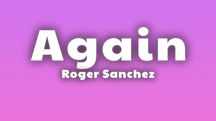 Roger Sanchez - Again (Lyrics) - DayDayNews