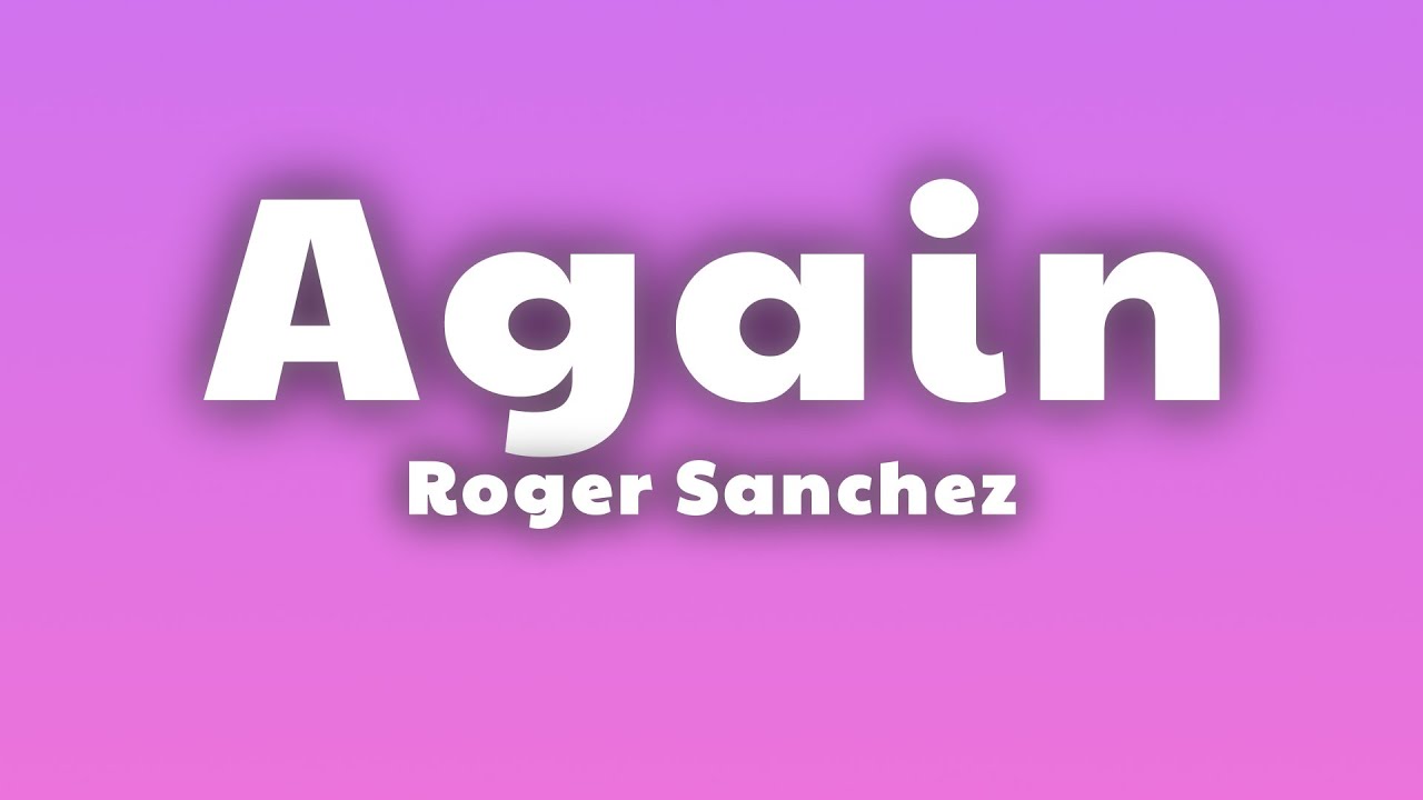 Roger Sanchez - Again (Lyrics) 