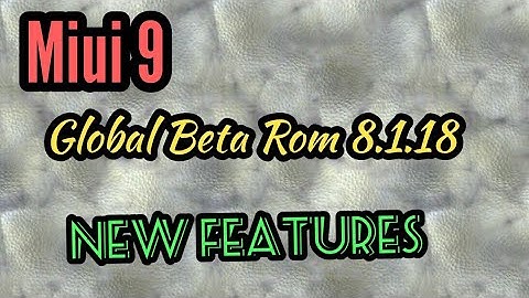 Miui 9 | Global Beta Rom 8.1.18 | Mi Roaming | New Ringtones |