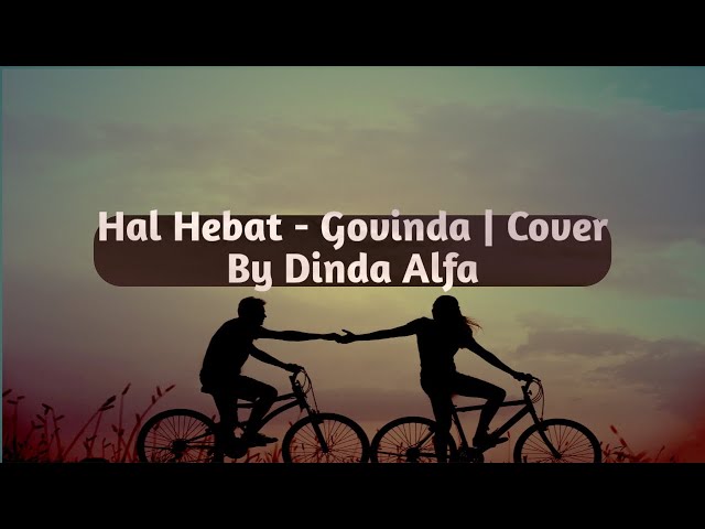 Hal Hebat - Govinda Cover + Lyric (Cover by Dinda Alfa Regina) class=