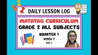 DAILY LESSON LOG MATATAG CURRICULUM ALL SUBJECTS FOR GRADE 2 QUARTER 1 WEEK 7 DAY 1