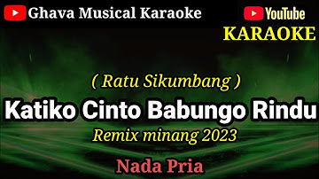 Katiko Cinto Babungo Rindu - Ratu Sikumbang_ KARAOKE Minang Remix 2023_Nada Pria