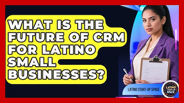 What Is The Future Of CRM For Latino Small Businesses? - Latino Start Up Space