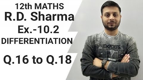 R.D. SHARMA EX.-10.2 Q.16 to Q.18 SOLUTIONS OF CHAPTER 10 DIFFERENTIATION CLASS 12th MATHS