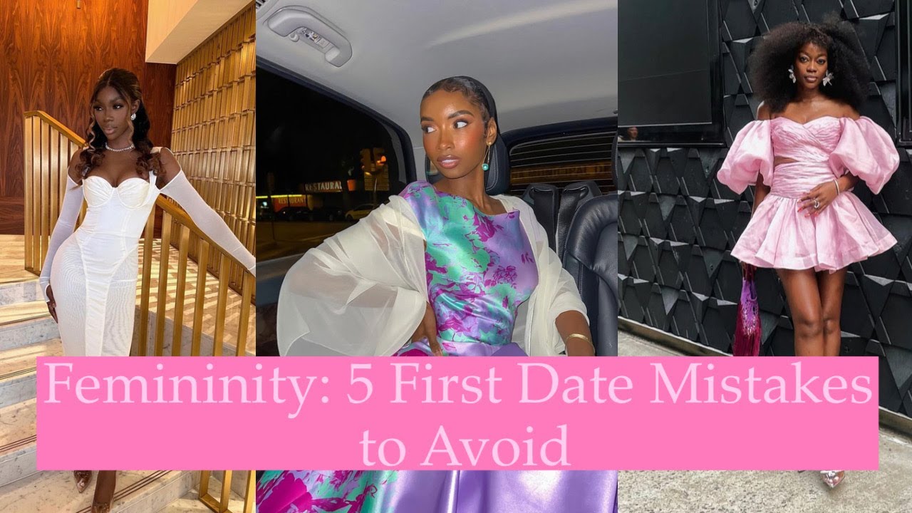 Femininity: 5 First Date Mistakes to Avoid - YouTube