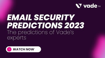 Email security in 2023: The predictions of Vade’s experts