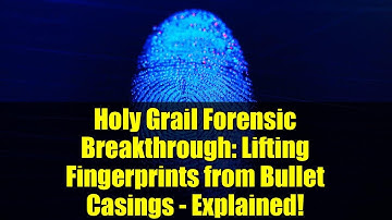 Holy Grail Forensic Breakthrough: Lifting Fingerprints from Bullet Casings - Explained!