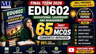 EDU602 – Educational Leadership and Management | 65 Most Repeated Final Term MCQs 2026 | VU Exam