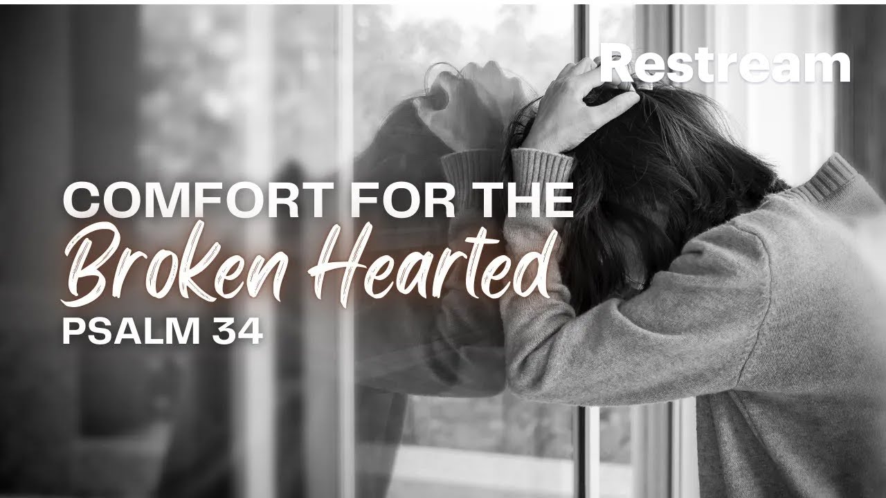 Comfort for the Broken Hearted Psalm 34 (copy) (copy) (copy) - YouTube