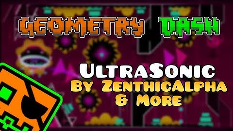 UltraSonic by ZenthicAlpha & More | Geometry Dash 