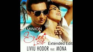 DJ MINION & Liviu Hodor - Sweet Love (Ft. Mona Extended Edit)