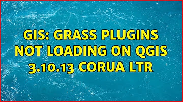 GIS: GRASS plugins not loading on Qgis 3.10.13 Corua LTR