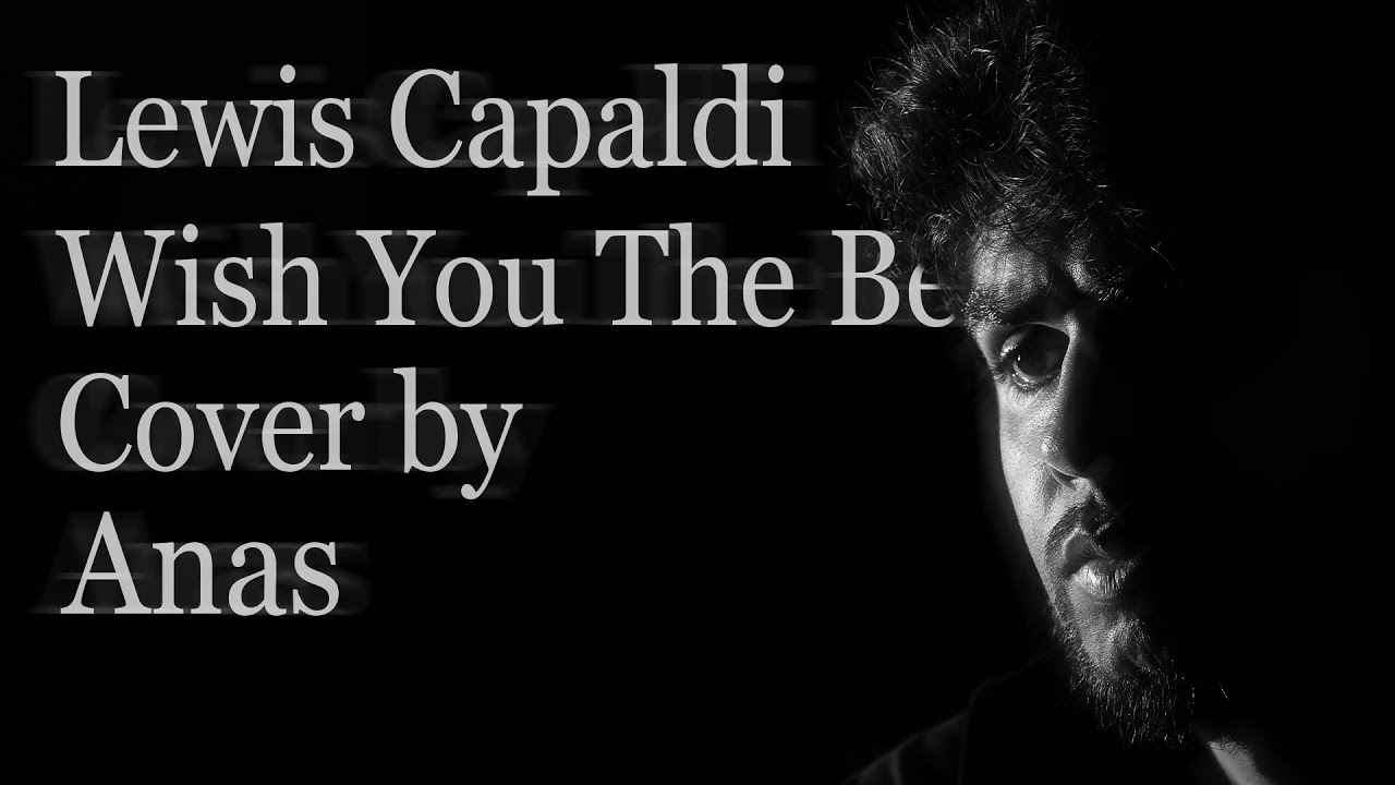 Lewis Capaldi - Wish You The Best [Cover by ANAS]