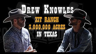 Drew Knowles - XIT Ranch (3,000,000 Acre Ranch in Texas)