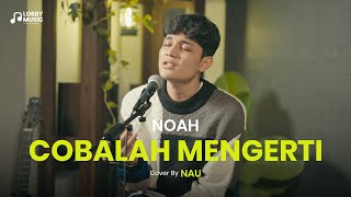 Cobalah Mengerti - Noah Cover by Nau