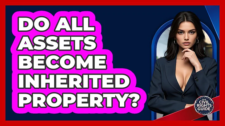 Do All Assets Become Inherited Property?