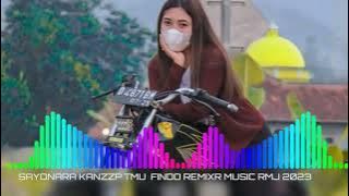 WAYASE TERBARU SAYONARA KANZZP TMU By FINDO REMIXR MUSIC RMJ 2023,mp3