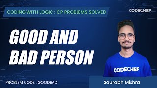 GOODBAD | Good and Bad Persons  | Coding with Logic: CP Problems Solved