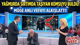 Yağmurda Onu Sirtinda Taşiyan Komşuyu Buldu Müge Anli Vefayi Gözyaşlariyla Alkişlatti (Büyük Vefa)