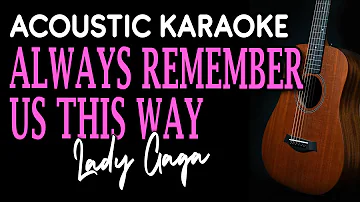 ALWAYS REMEMBER US THIS WAY - LADY GAGA | ACOUSTIC KARAOKE