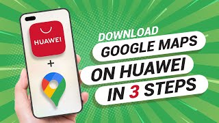 How to Download Google Maps On Any Huawei Phone
