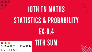 10th Maths | Exercise 8.4 11th Sum | Statistics and Probability | Explained Easily