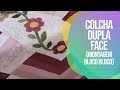 Como Montar uma Colcha Dupla Face Bloco a Bloco | Patchwork Sem Segredos | Ana Cosentino