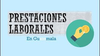 Prestaciones laborales en Guatemala