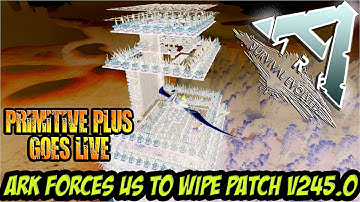 PRIMITIVE PLUS GOES LIVE!! | ARK FORCES US TO WIPE!! | Patch v245.O - S5E14
