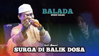 SURGA DIBALIK DOSA Voc. Sail Ahmad - BALADA Music Religi - Live In Bondol Terbaru 2023