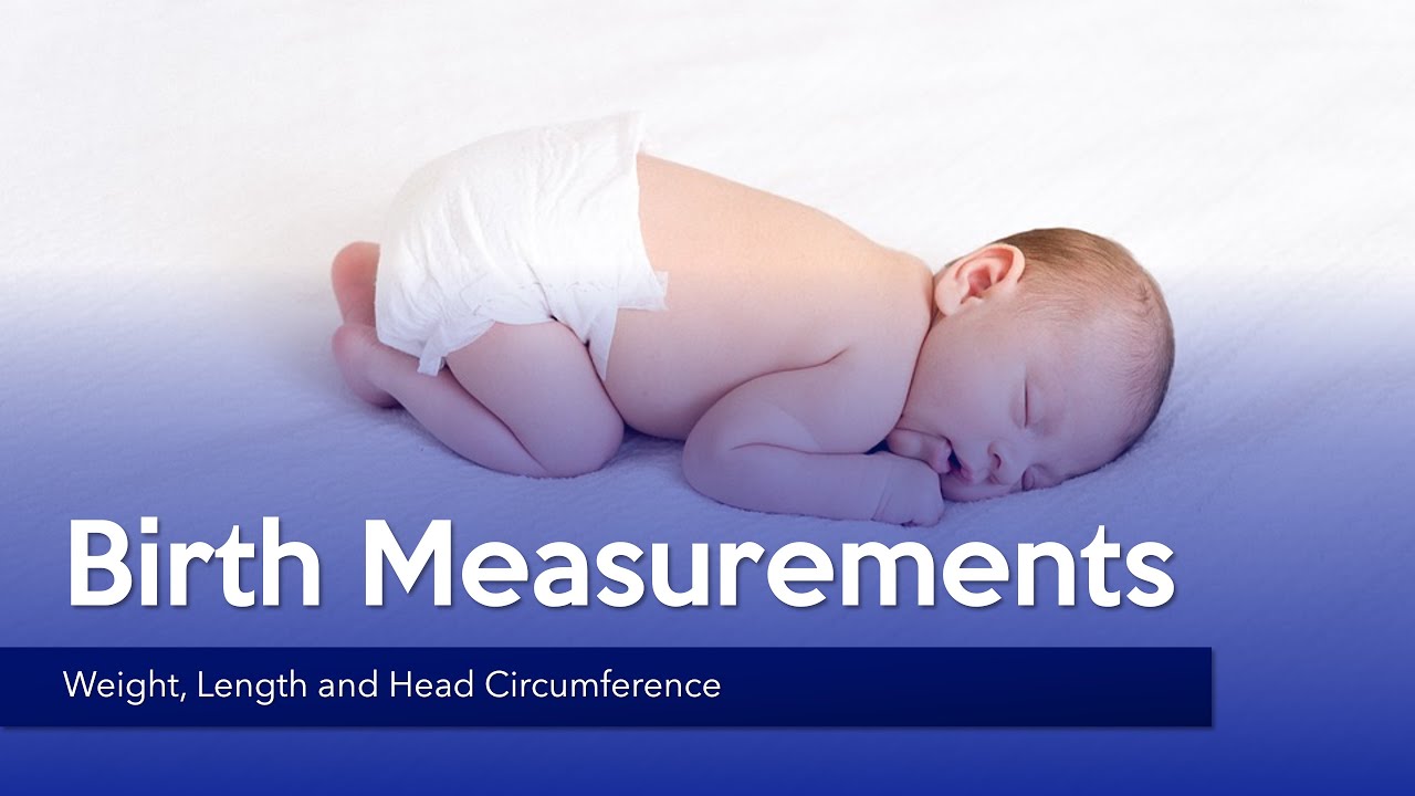 Birth Measurements Weight, length and head circumference YouTube