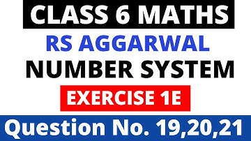 Number System। Exercise 1E Question 19,20,21। Class 6 Maths। Rs Aggarwal