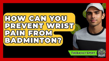 How Can You Prevent Wrist Pain From Badminton? - The Racket Xpert