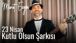 Murat Evgin - 23 Nisan Şarkısı Resimi