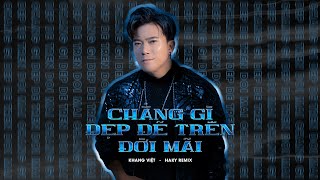 Chẳng Gì Đẹp Đẽ Trên Đời Mãi (HaKy Remix) - Khang Việt | Đúng là chẳng gì đẹp đẽ trên đời mãi Remix